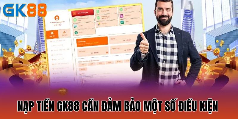 nap-tien-gk88-can-dam-bao-mot-so-dieu-kien